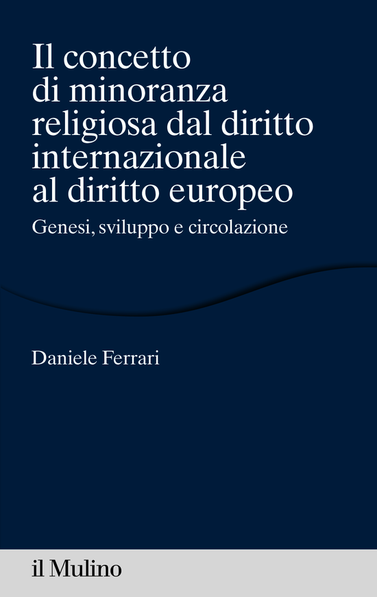 Copertina del libro Il concetto di minoranza religiosa dal diritto internazionale al diritto europeo (Genesi, sviluppo e circolazione)